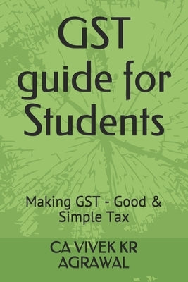 GST guide for Students: Making GST - Good & Simple Tax by Agrawal, Ca Vivek Kr