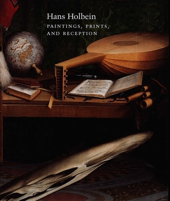 Hans Holbein: Paintings, Prints and Reception by Roskill, Mark