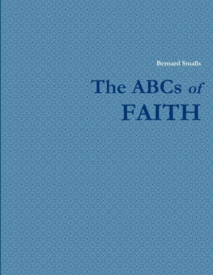 The ABCs of FAITH by Smalls, Bernard
