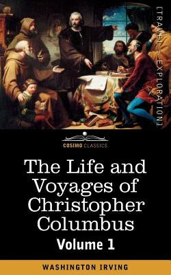 The Life and Voyages of Christopher Columbus, Vol.1 by Irving, Washington