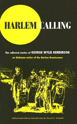 Harlem Calling: The Collected Stories of George Wylie Henderson by Henderson, George Wylie