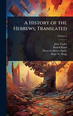 A History of the Hebrews; Translated by Taylor, John