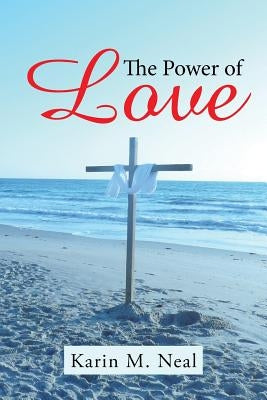 The Power of Love by Neal, Karin M.
