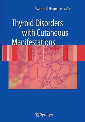 Thyroid Disorders with Cutaneous Manifestations by Heymann, Warren R.