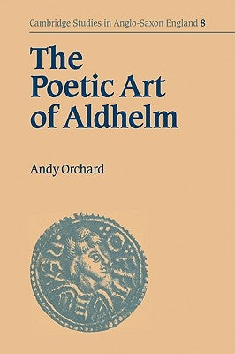 The Poetic Art of Aldhelm by Orchard, Andy