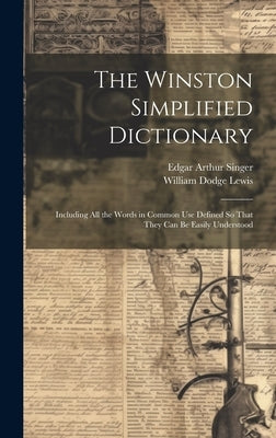 The Winston Simplified Dictionary: Including All the Words in Common Use Defined So That They Can Be Easily Understood by Lewis, William Dodge