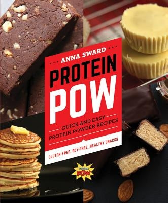 Protein POW: Quick and Easy Protein Powder Recipes by Sward, Anna