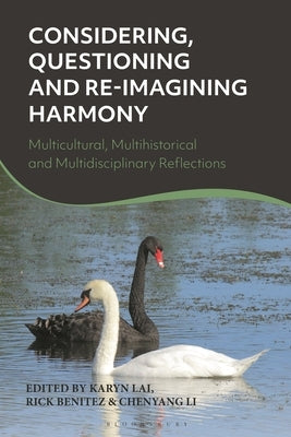 Considering, Questioning and Reimagining Harmony: Multicultural, Multihistorical and Multidisciplinary Reflections by Lai, Karyn
