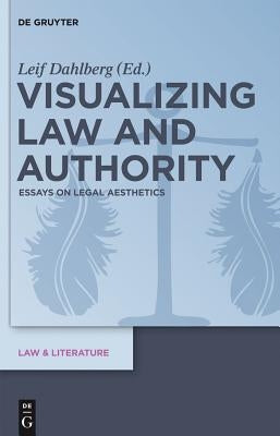 Visualizing Law and Authority: Essays on Legal Aesthetics by Dahlberg, Leif