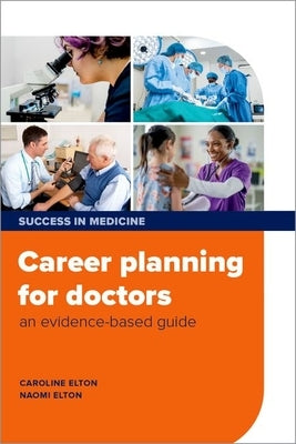 Career Planning for Doctors: An Evidence-Based Guide by Elton, Caroline