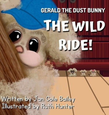 Gerald the Dust Bunny: The Wild Ride! by Bailey, Jan Cole