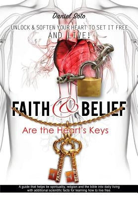 Faith & Belief Are the Heart's Keys by Soto, Daniel