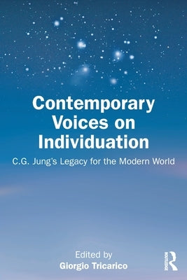 Contemporary Voices on Individuation: C.G. Jung's Legacy for the Modern World by Tricarico, Giorgio