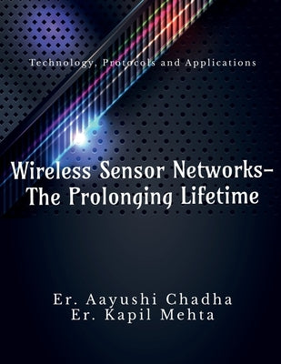 Wireless Sensor Networks-The Prolonging Life Time by Aayushi, Er