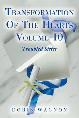 Transformation of the Hearts, Volume 10: Troubled Sister by Wagnon, Doris