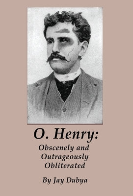 O. Henry: Obscenely and Outrageously Obliterated by Dubya, Jay
