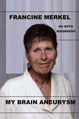 My Brain Aneurysm: An autobiography by Merkel, Victor