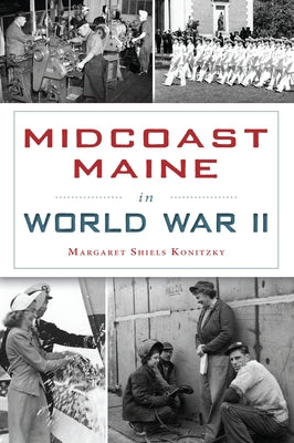 Midcoast Maine in World War II by Konitzky, Margaret Shiels