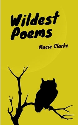 Wildest Poems by Clarke, Macie