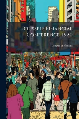 Brussels Financial Conference, 1920: The Recommendations and Their Application, a Review After two Years by League of Nations