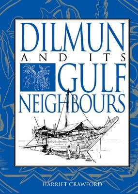 Dilmun and Its Gulf Neighbours by Crawford, Harriet E. W.