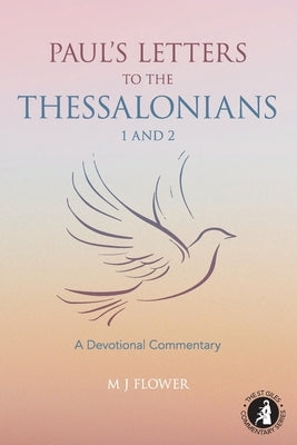 Paul's Letters to the Thessalonians 1 and 2: A Devotional Commentary by Flower, M. J.