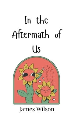 In the Aftermath of Us by Wilson, James
