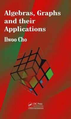 Algebras, Graphs and their Applications by Cho, Ilwoo