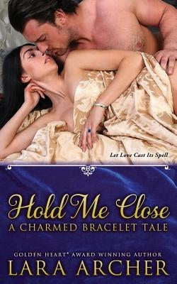 Hold Me Close: A Charmed Bracelet Tale by Archer, Lara