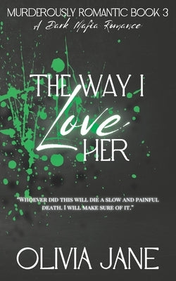The Way I Love Her: A Dark Mafia Romance by Jane, Olivia