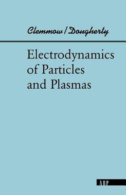 Electrodynamics Of Particles And Plasmas by Clemmow, Phillip C.