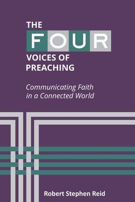 The Four Voices of Preaching: Communicating Faith in a Connected World by Reid, Robert Stephen