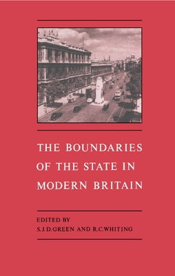 The Boundaries of the State in Modern Britain by Green, S. J. D.