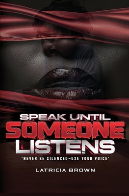 Speak Until Someone Listens by Brown, Latricia