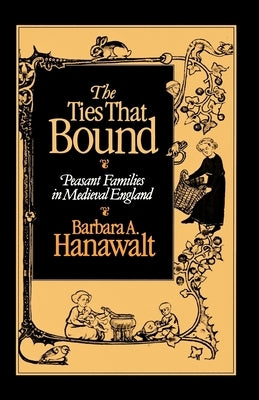 The Ties That Bound: Peasant Families in Medieval England by Hanawalt, Barbara A.
