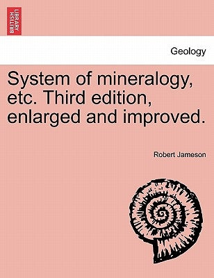 System of mineralogy, etc. Third edition, enlarged and improved. by Jameson, Robert
