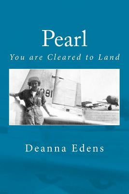Pearl: You Are Cleared to Land by Edens, Deanna