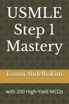 USMLE Step 1 Mastery: with 200 High-Yield MCQs by Abdelhakim, Essam
