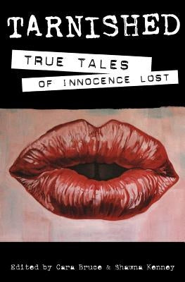 Tarnished: True Tales of Innocence Lost by Kenney, Shawna