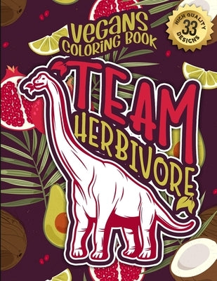 Vegans Coloring Book: Team Herbivore: Fun colouring Gift Book For Vegan People For Relaxation With Humorous Veganism Sayings & Stress Reliev by Coloring Books, Snarky Adult