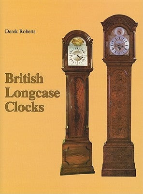British Longcase Clocks by Roberts, Derek
