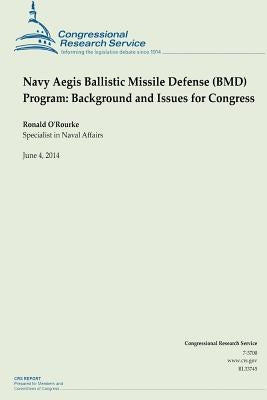 Navy Aegis Ballistic Missile Defense (BMD) Program: Background and Issues for Congress by O'Rourke, Ronald
