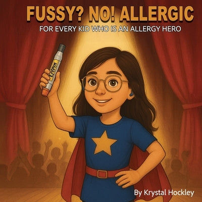 Fussy? No! Allergic: For every kid who is an allergy hero by Hockley, Krystal
