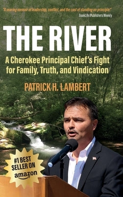 The River: A Cherokee Principal Chief's Fight for Family, Truth, and Vindication by Lambert, Patrick H.