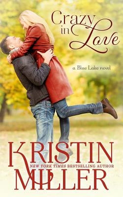 Crazy in Love: Blue Lake Series by Miller, Kristin