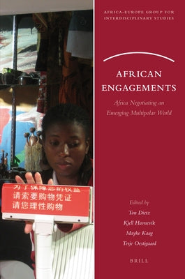 African Engagements: Africa Negotiating an Emerging Multipolar World by Dietz, Ton