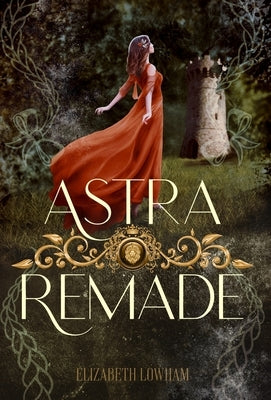 Astra Remade by Lowham, Elizabeth