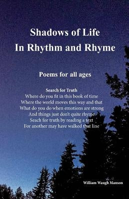 Shadows of Life in Rhythm and Rhyme: Poems for all ages by Manson, William Waugh