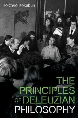 The Principles of Deleuzian Philosophy by Kokubun, Koichiro