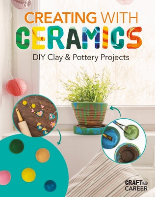 Creating with Ceramics: DIY Clay & Pottery Projects by Felix, Rebecca